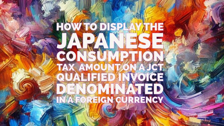 How to Display the Japanese Consumption Tax (JCT) Amount on a JCT Qualified Invoice Denominated in a Foreign Currency